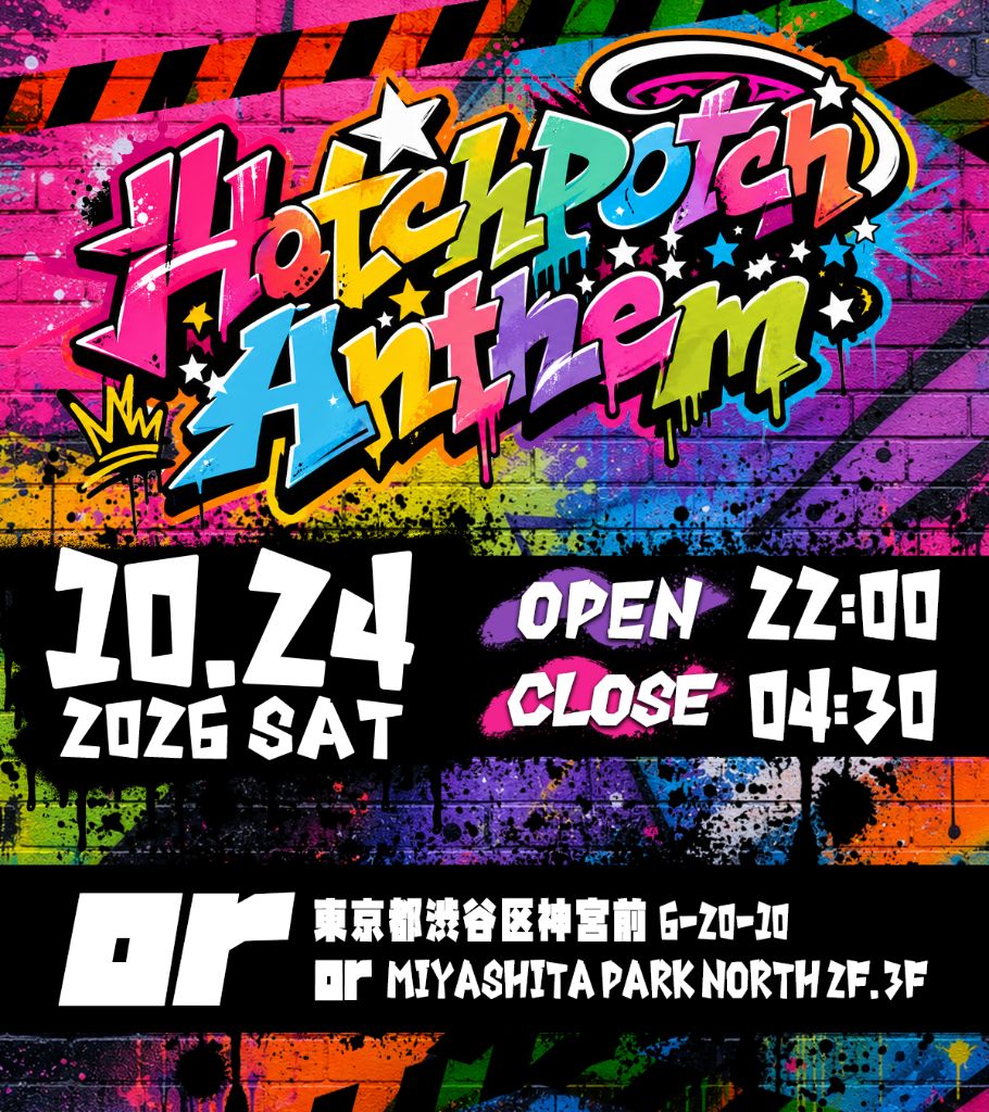 Hotchpotch Anthem #03 - 2026.10.24 SAT · OPEN 22:00 / CLOSE 04:30 · or MIYASHITA PARK NORTH 2F/3F